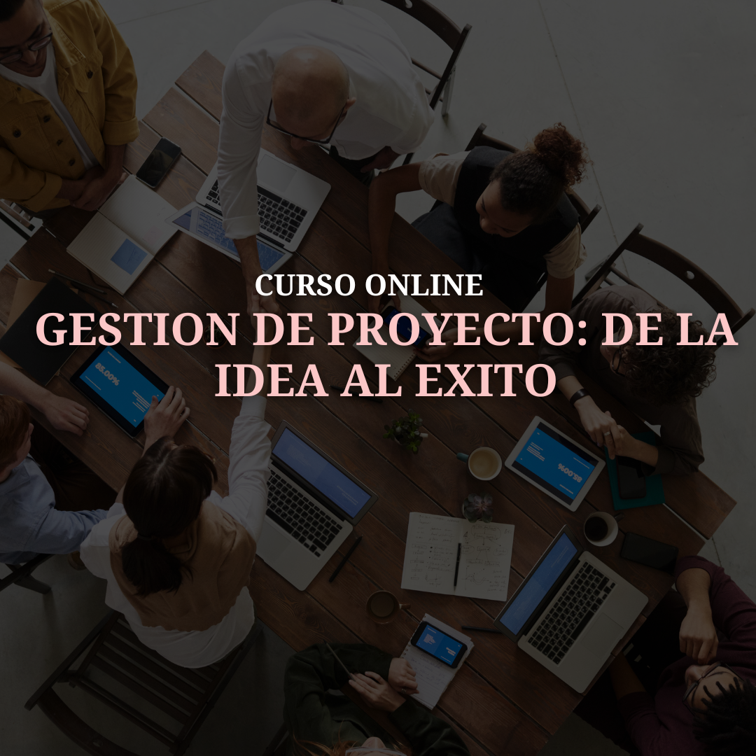 GESTIÓN DE PROYECTO: DE LA IDEA AL ÉXITO